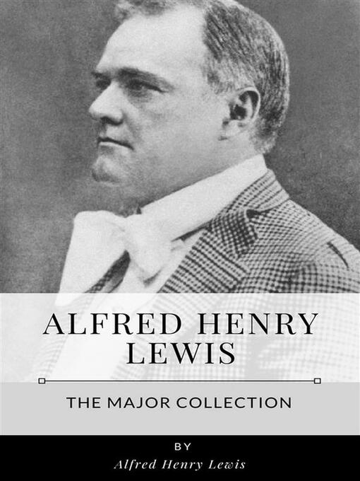 Title details for Alfred Henry Lewis – the Major Collection by Alfred Henry Lewis - Wait list